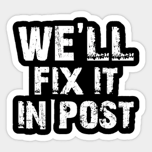 We'll Fix It In Post - Post Pruducer Film Editor Distressed Sticker